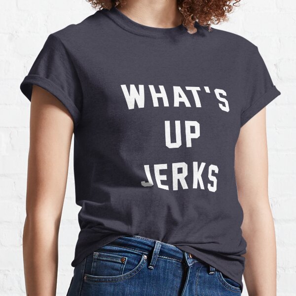¿Qué pasa Jerks Camiseta clásica