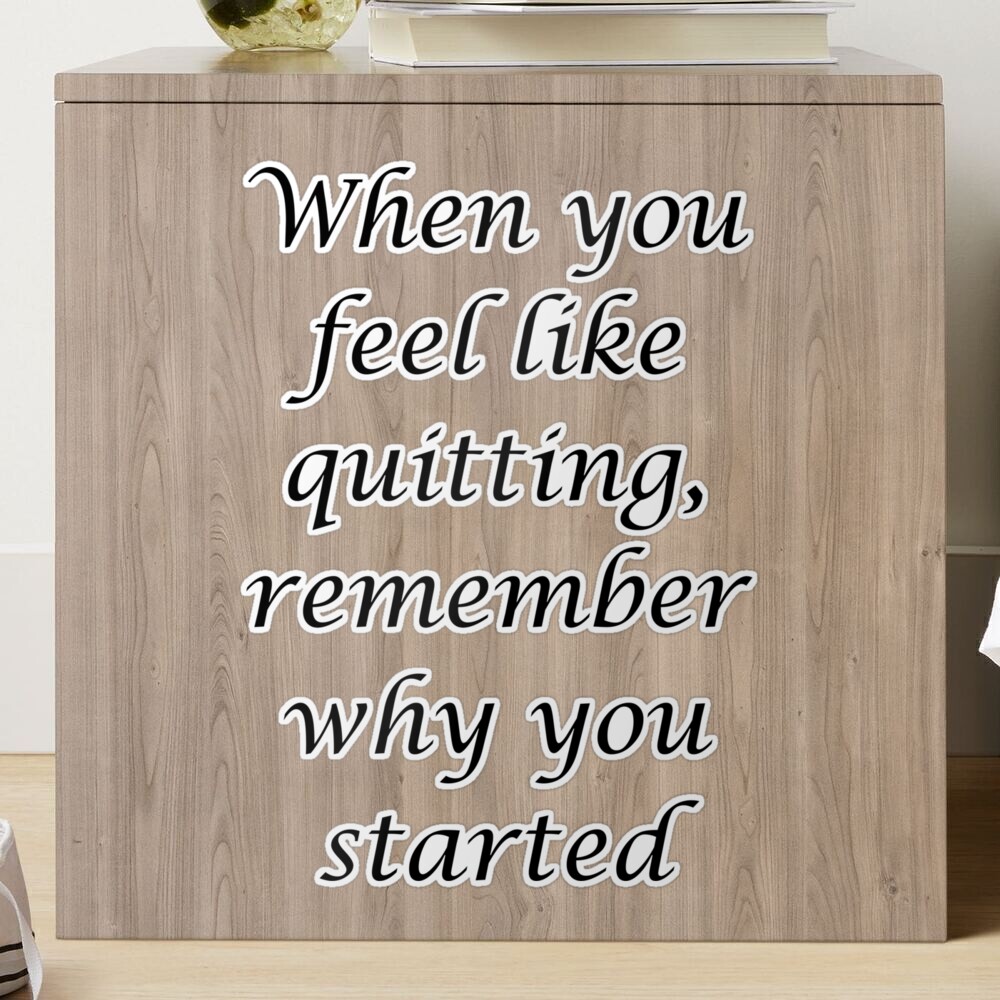 when-you-feel-like-quitting-remember-why-you-started-motivational