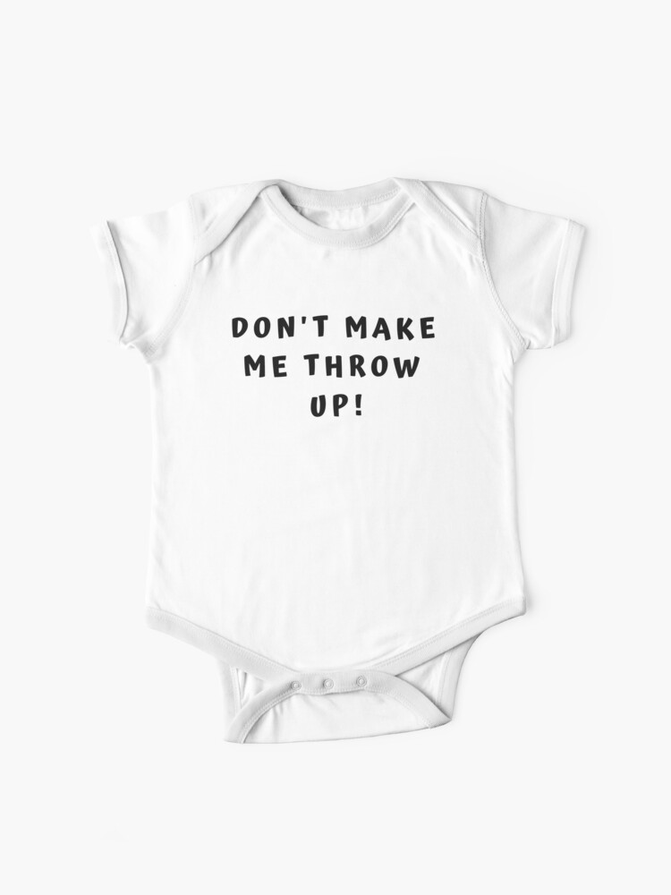 Funny Baby Clothes - Don't Make Me Throw Up!