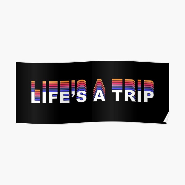 Life's a Trip - text Poster
