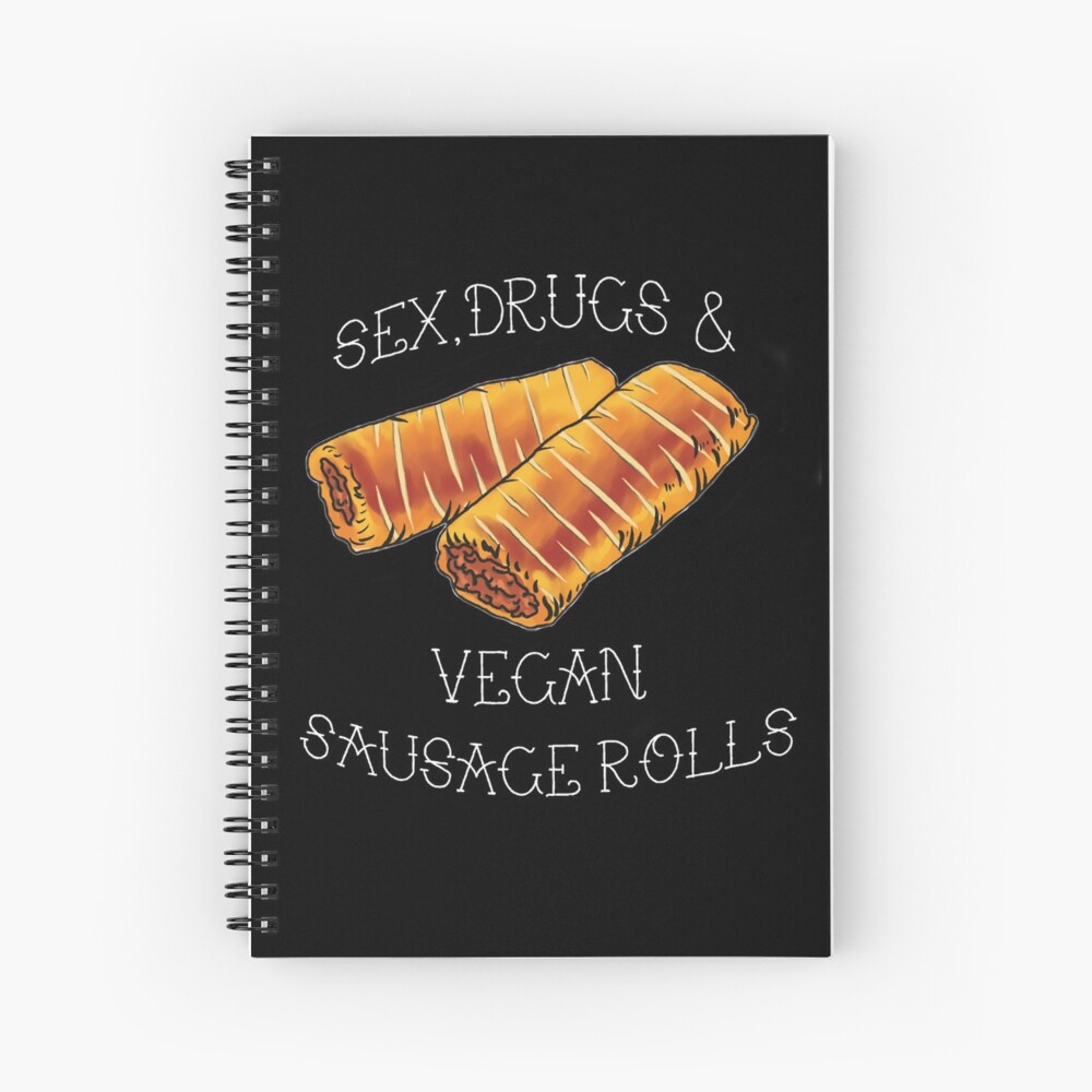 Sex Drugs And Vegan Sausage Rolls Black Spiral Notebook For Sale By