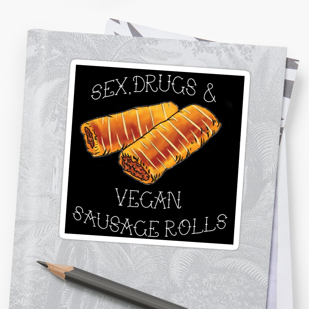 Sex Drugs And Vegan Sausage Rolls Black Stickers By Neecheeneko