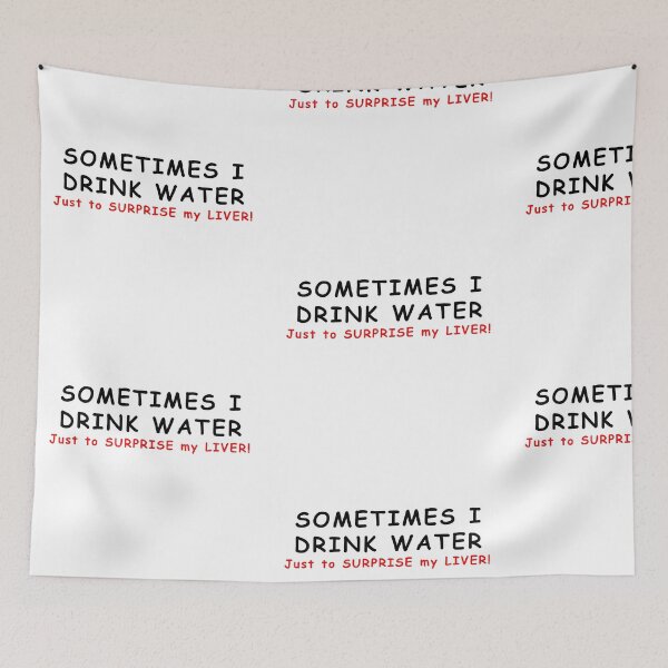 Item preview, SOMETIMES I DRINK WATER JUST TO SURPRISE MY LIVER! designed and sold by JamesandLuis.