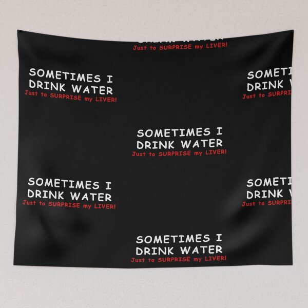 Item preview, SOMETIMES I DRINK WATER JUST TO SURPRISE MY LIVER! designed and sold by JamesandLuis.