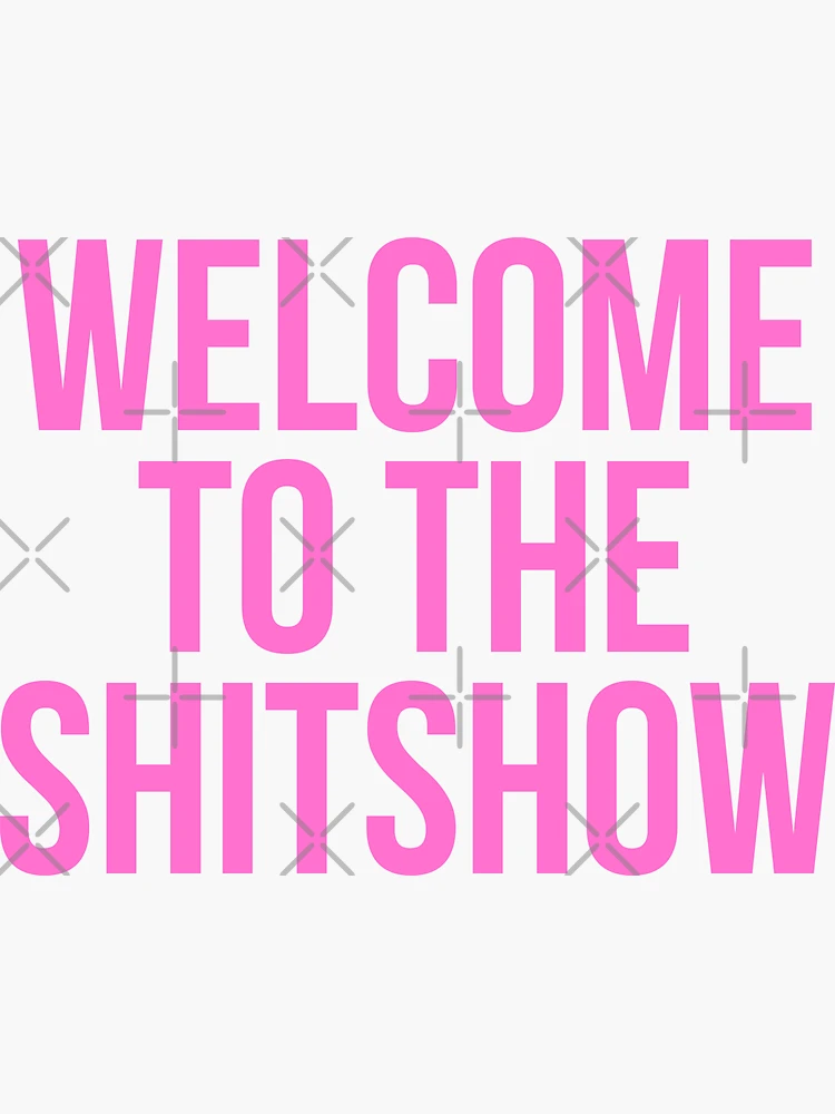 Welcome To The Shitshow Sticker – Lionheart Prints