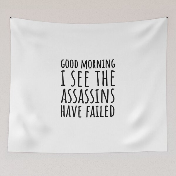 Item preview, Good Morning, I See The Assassins Have Failed  designed and sold by bainermarket.