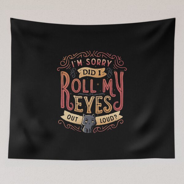 Item preview, I'm Sorry, Did I Roll My Eyes Out Loud? designed and sold by Tobe Fonseca®.
