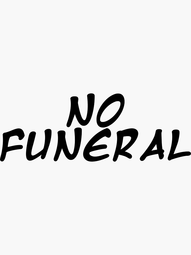 "No Funeral" Sticker by gottagoogle Redbubble