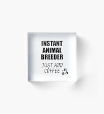 Animal Breeder Instant Just Add Coffee Funny Gift Idea for Coworker Present Workplace Joke Office Acrylic Block