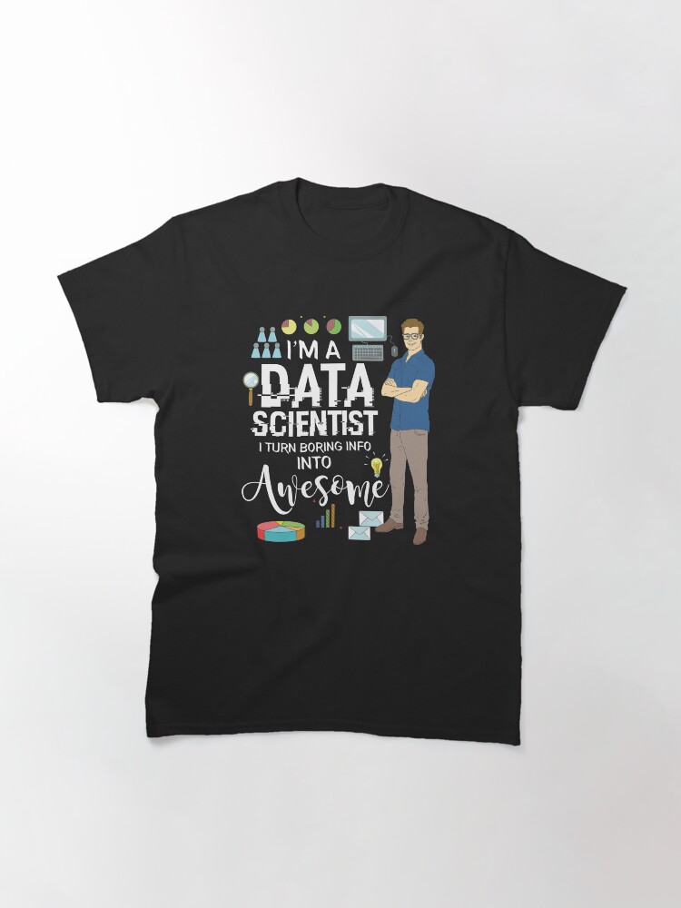 Thumbnail 3 von 7, Classic T-Shirt, I'm A Data Scientist I Turn Boring Info Into Awesome - Data Scientist Gift designt und verkauft von yeoys.