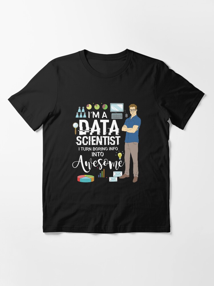 Thumbnail 3 von 7, Essential T-Shirt, I'm A Data Scientist I Turn Boring Info Into Awesome - Data Scientist Gift designt und verkauft von yeoys.