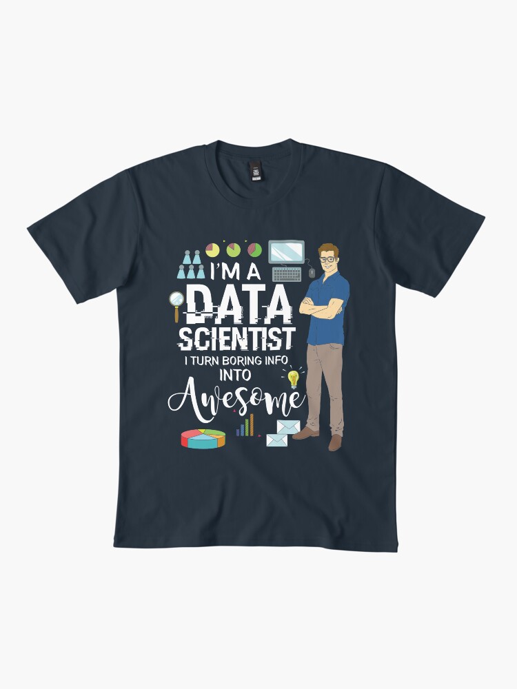 Thumbnail 2 von 4, Premium T-Shirt, I'm A Data Scientist I Turn Boring Info Into Awesome - Data Scientist Gift designt und verkauft von yeoys.