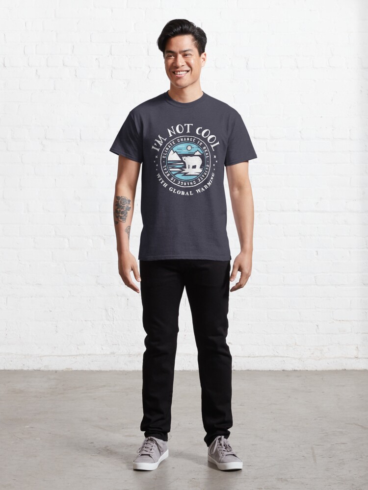 Alternate view of Climate Change - I'm Not Cool With Global Warming Polar Bear Classic T-Shirt