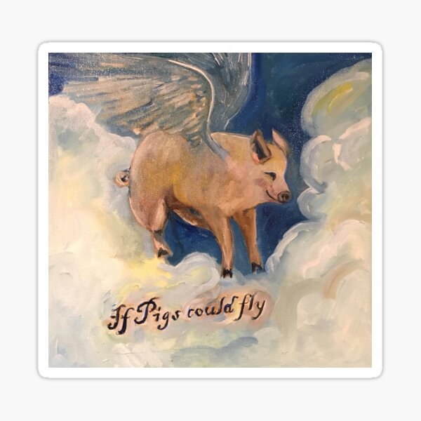 If pigs could fly Sticker