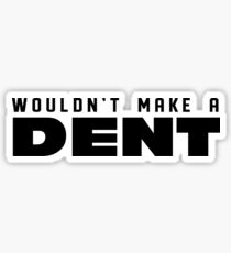 Wouldn't Make A Dent Sticker