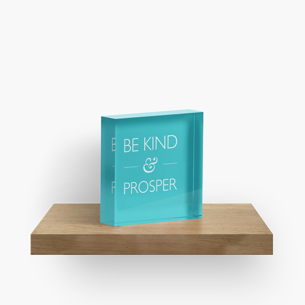 Be Kind & Prosper Acrylic Block