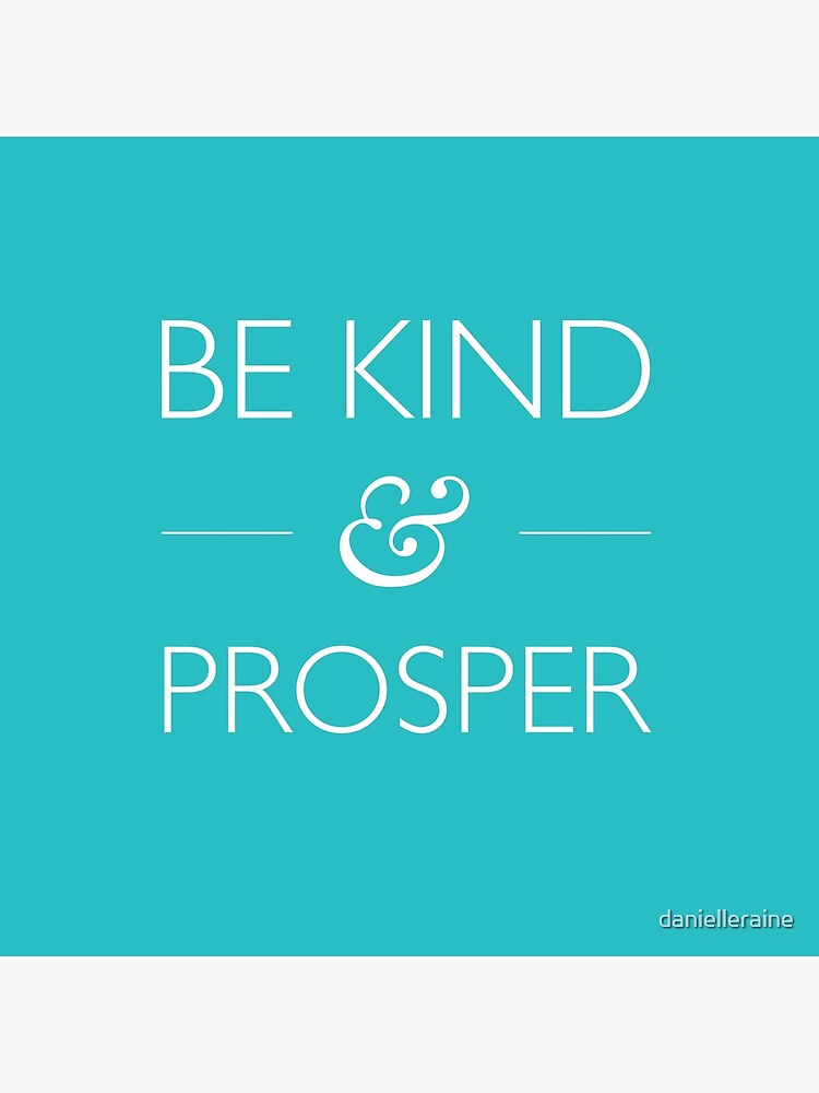 Be Kind & Prosper by danielleraine