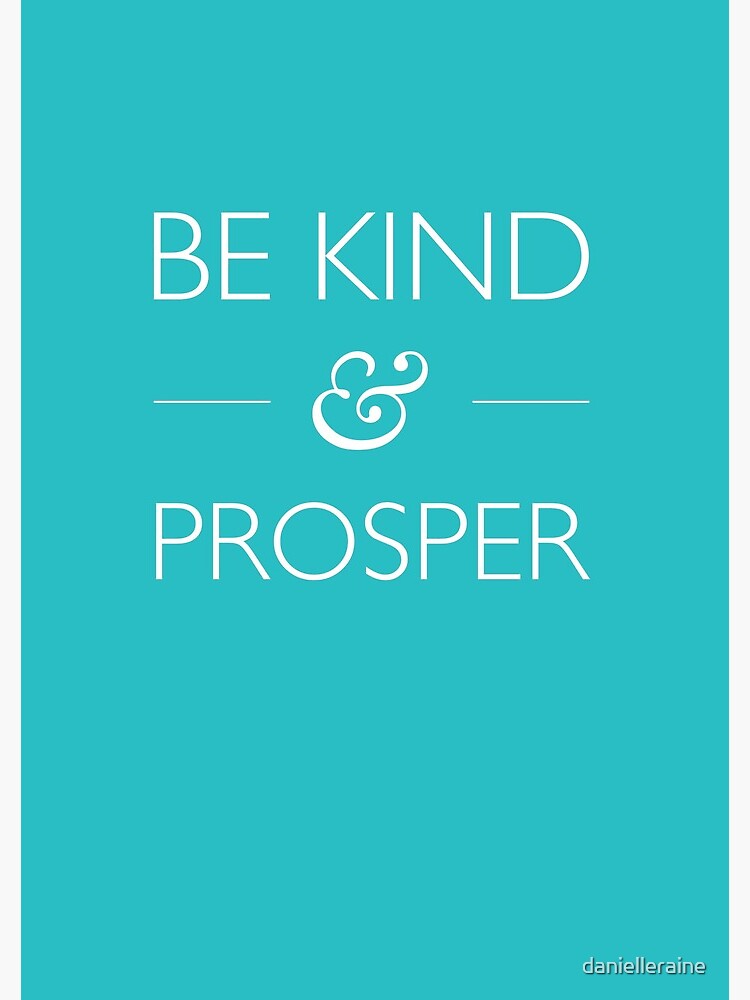 Be Kind & Prosper by danielleraine