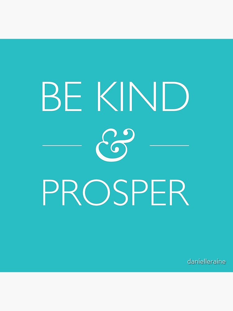 Be Kind & Prosper by danielleraine