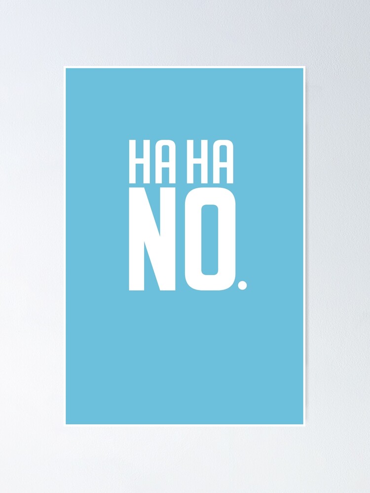 Haha No Poster By Drlurking Redbubble
