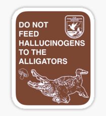 Do Not Feed Hallucinogens to The Alligators Sticker