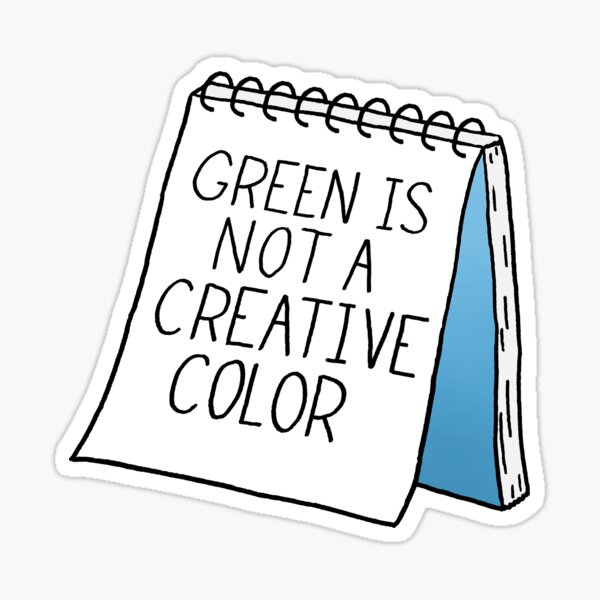 Green Is Not a Creative Color - Blue Sticker