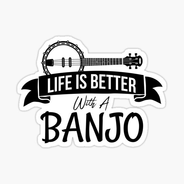 Life Is Better With A Banjo Sticker