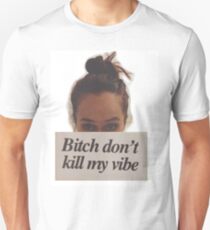 Bitch Don't Kill My Vibe Unisex T-Shirt