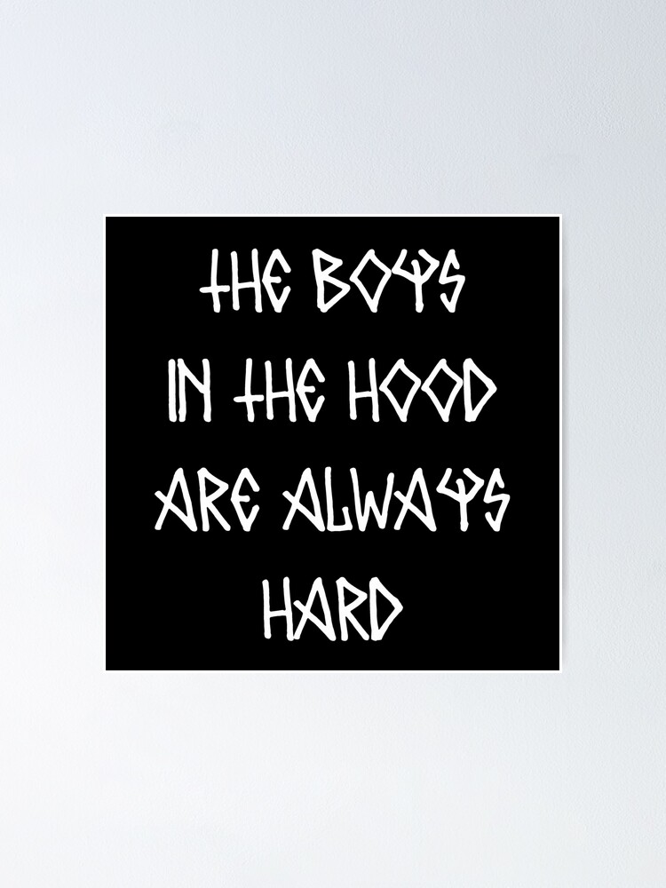 "The Boys In the Hood Are Always Hard" Poster by Mark5ky Redbubble