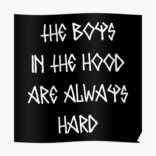 "The Boys In the Hood Are Always Hard" Poster by Mark5ky Redbubble