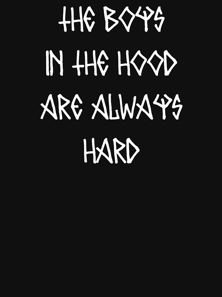 "The Boys In the Hood Are Always Hard" Tshirt by Mark5ky Redbubble