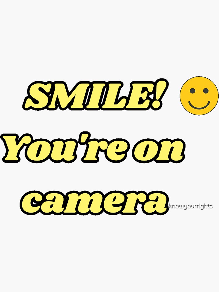 Smile! You're on camera by knowyourrights