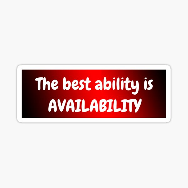 The Best Ability is Availability Sticker
