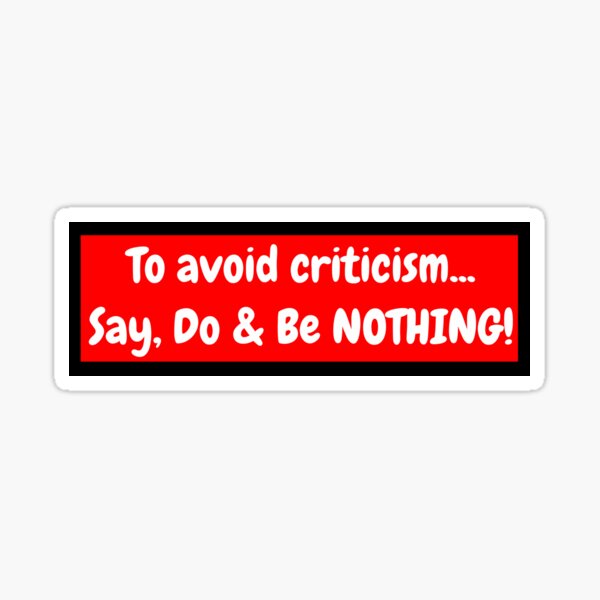To avoid criticism... Say, Do & Be NOTHING! Sticker