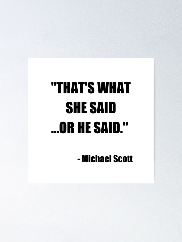 He Said She Said Quotes The Office Michael Scott Quote &#39;&#39;That&#39;S What She Said Or He Said.&#39;&#39;  The Office Us, Gifts, Jokes, Good Vibes" Poster By Avit1 | Redbubble