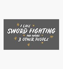 I Like Sword Fighting And Maybe 3 Other People Photographic Print