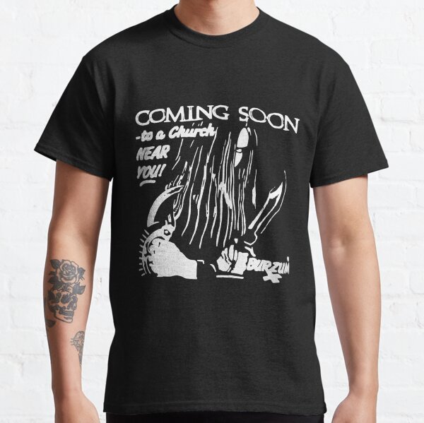 Burzum Black Metal Varg Vikernes Coming Soon to a Church Near You Classic T-Shirt
