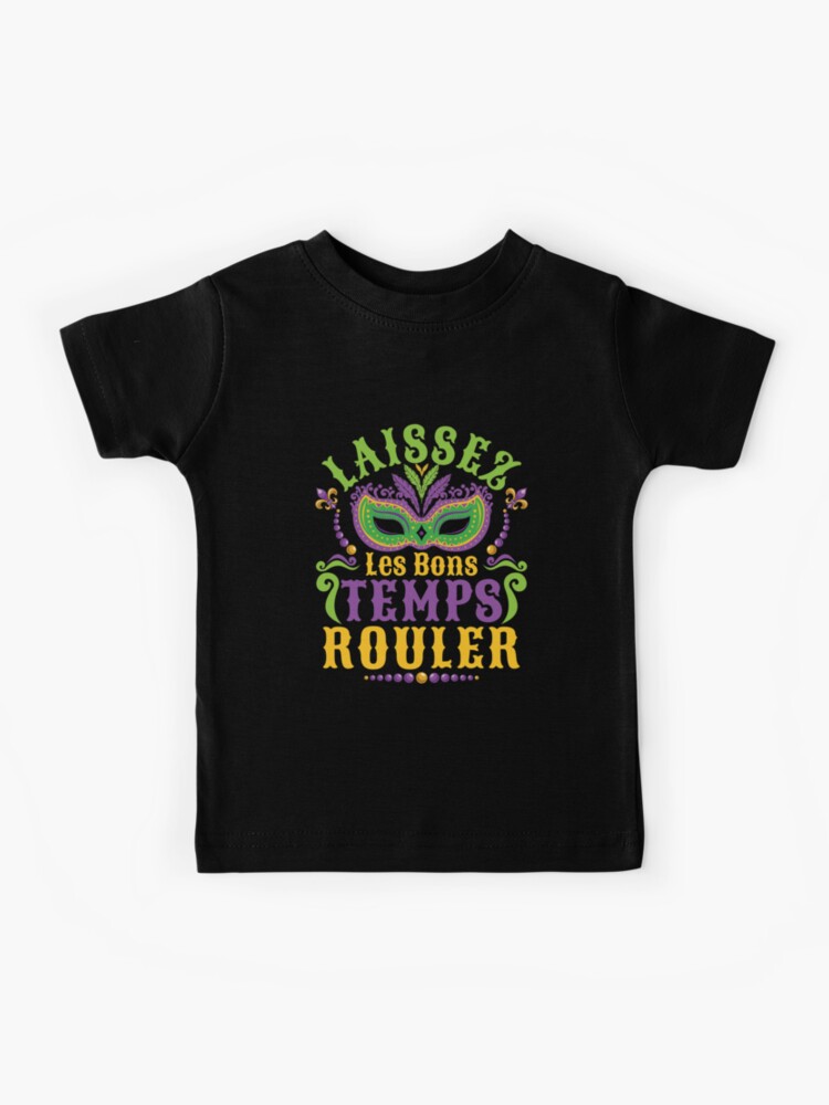 Laissez Les Bons Temps Rouler Mardi Gras Let The Good Times Roll Kids  T-Shirt for Sale by jaygo