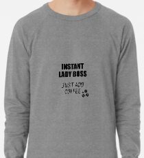 Lady Boss Instant Just Add Coffee Funny Gift Idea for Coworker Present Workplace Joke Office Leichtes Sweatshirt