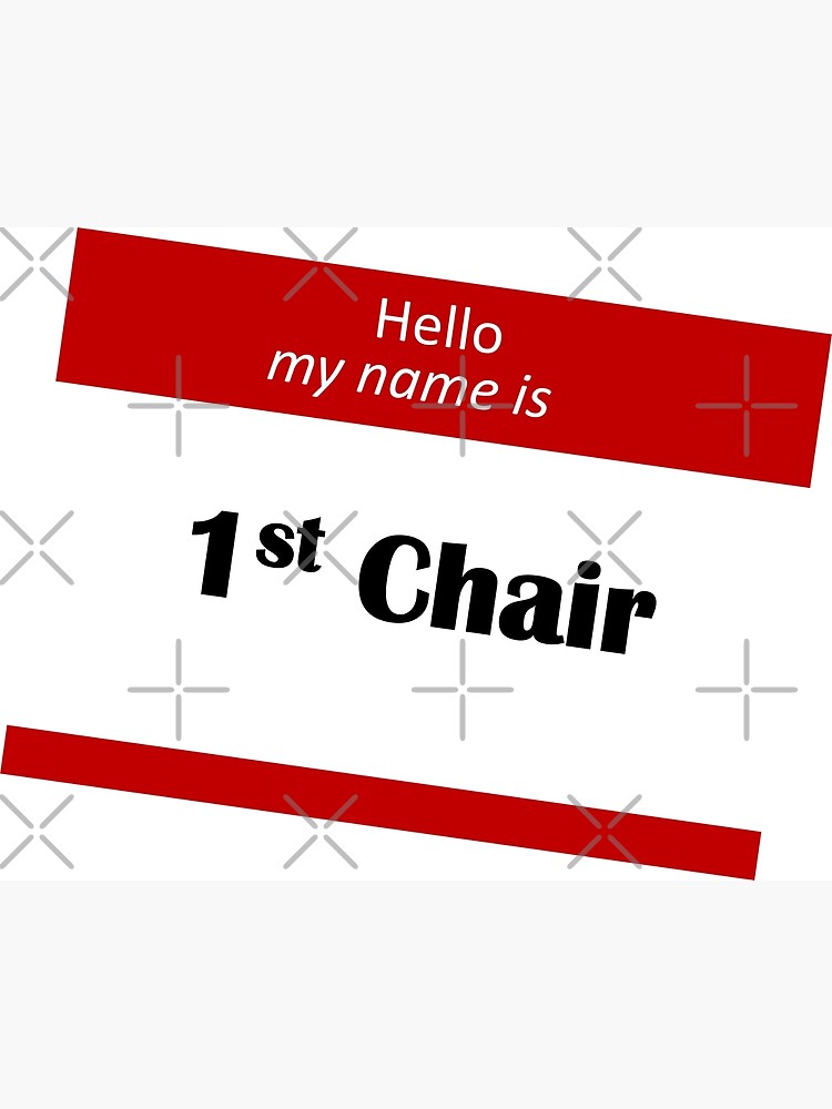 "Hello My Name Is 1st Chair" Art Print by 3Talents Redbubble
