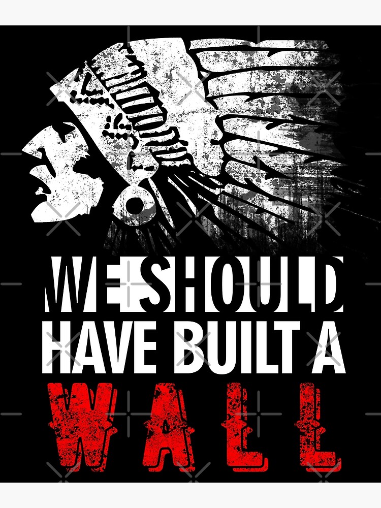 Native American Indian If Only We Had Built A Wall Political Premium T-Shirt