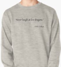 Never laugh at live dragons Pullover