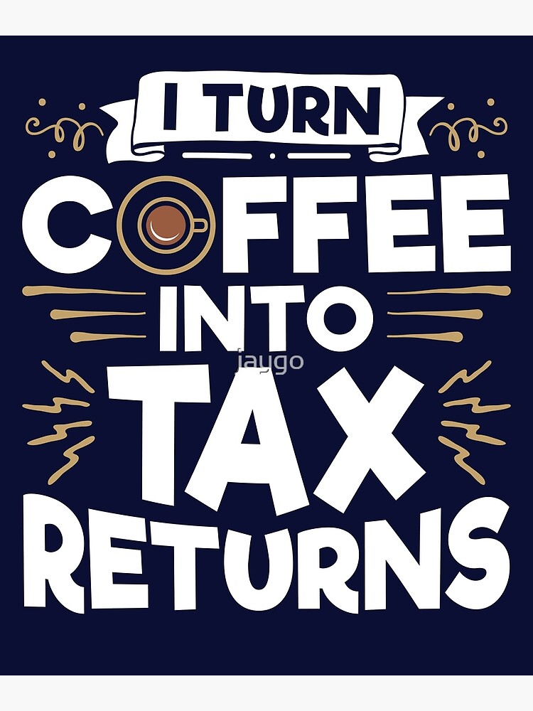 "Accountant CPA Funny I Turn Coffee Into Tax Returns" Poster by jaygo