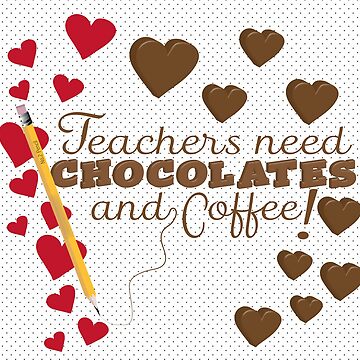 Artwork thumbnail, Teachers Need Chocolate and Coffee by CreativeContour