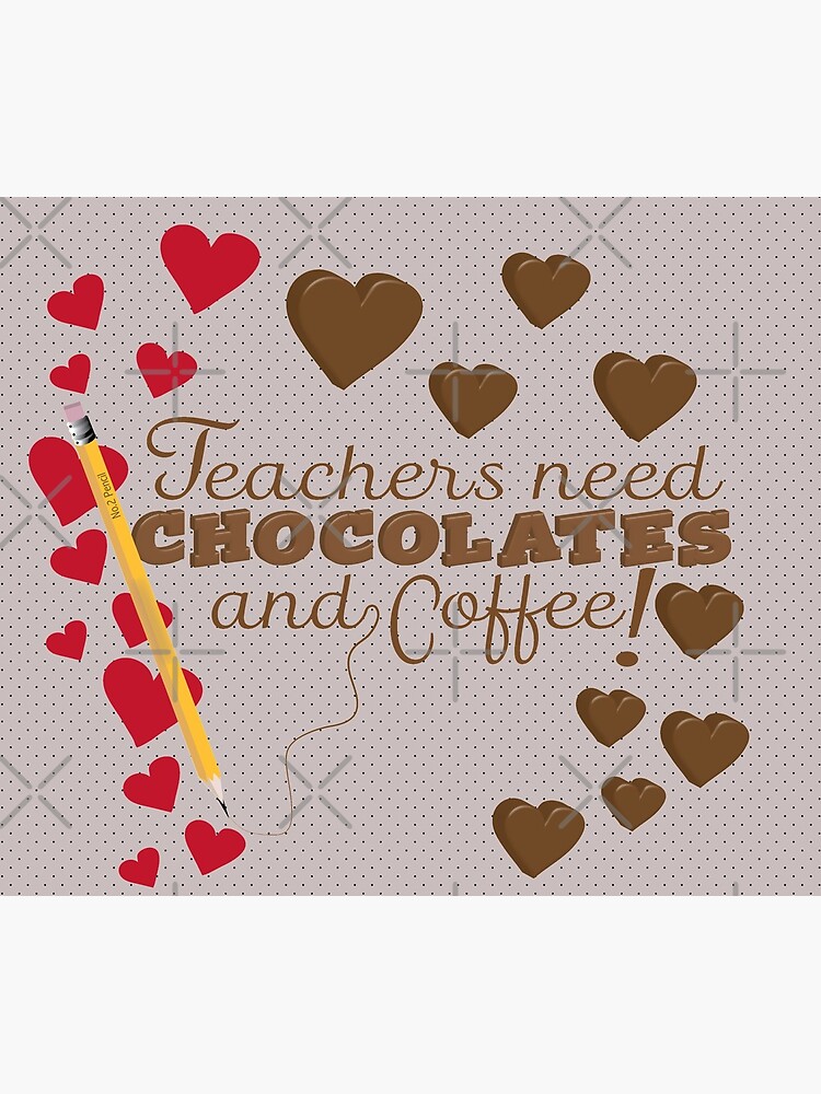 Teachers Need Chocolate and Coffee by CreativeContour