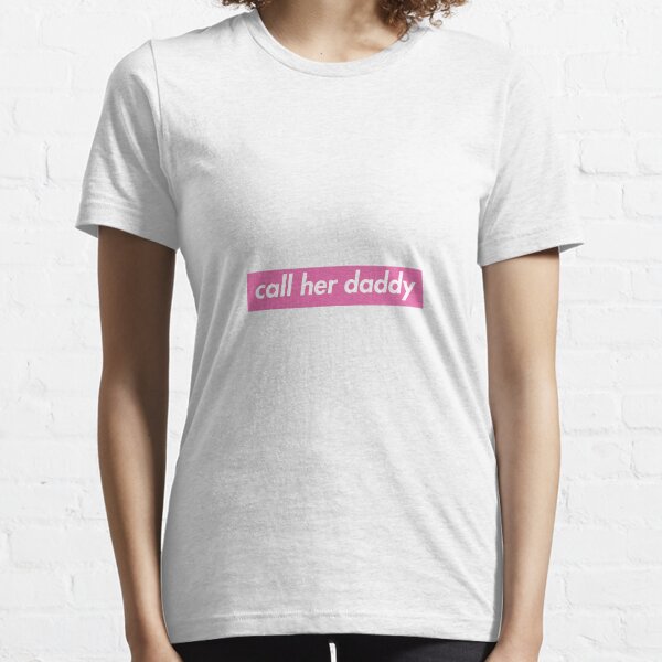 Call Her Daddy Essential T-Shirt