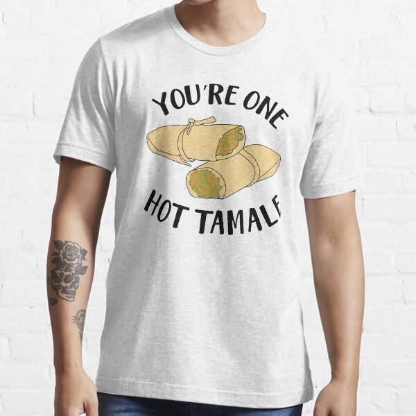 You Re One Hot Tamale T Shirt For Sale By Nataliazaragoza Redbubble Youre T Shirts You T