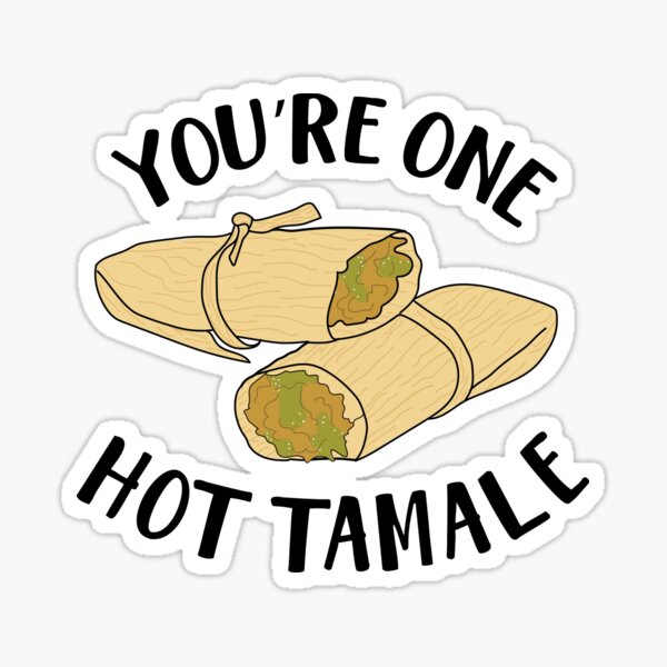 You Re One Hot Tamale Sticker Nataliazaragoza Redbubble