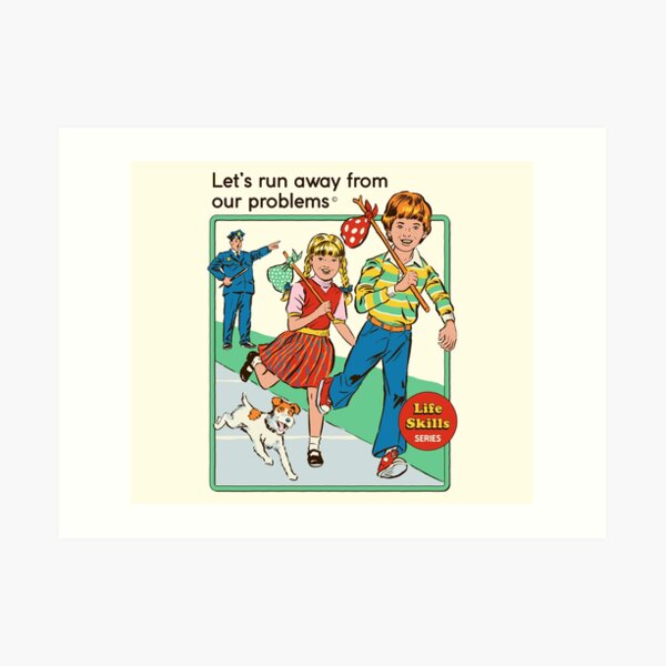 Let's Run Away Art Print