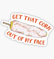 Get That Corn Out Of My Face Sticker